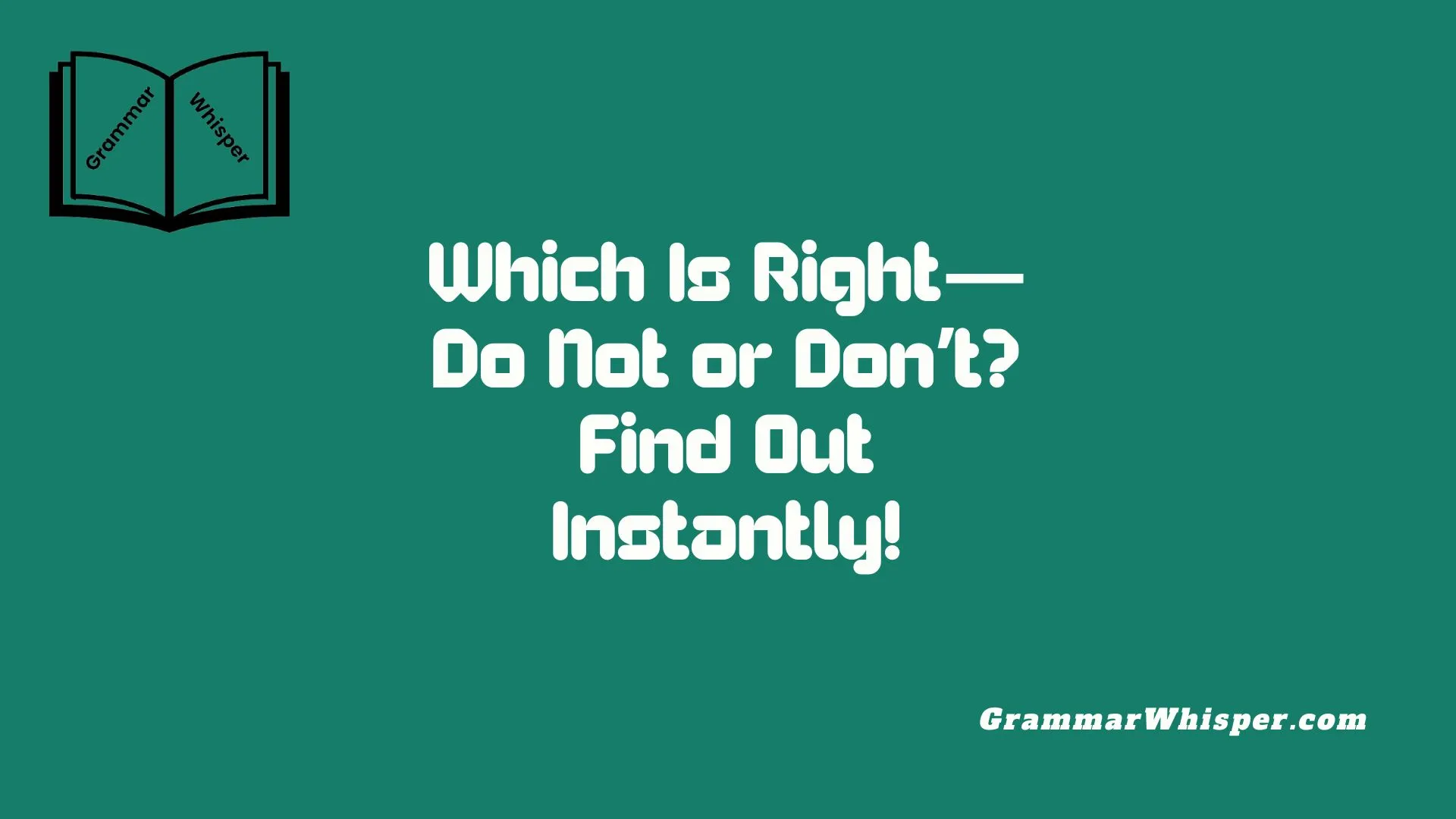 Which Is Right—Do Not or Don’t? Find Out Instantly!