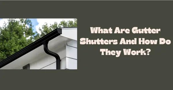 What Are Gutter Shutters And How Do They Work?